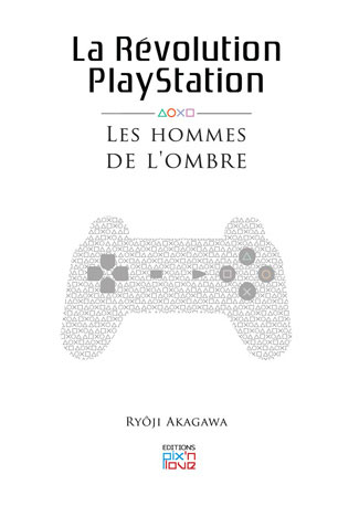 Pix n’ Love – La Révolution Playstation – Les hommes de l’ombre