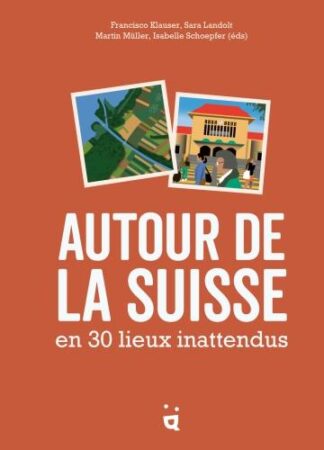 Helvetiq Autour de la Suisse en 30 lieux inattendus